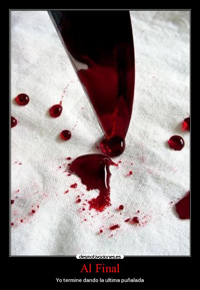 Al Final - Yo termine dando la ultima puñalada