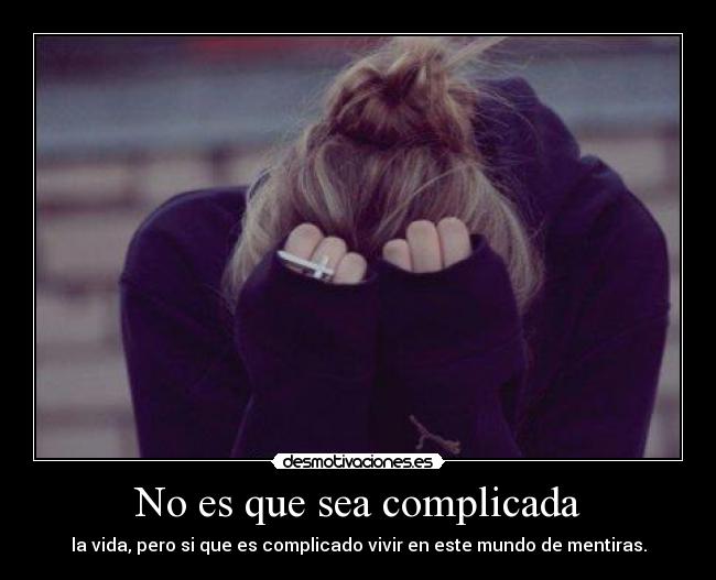 No es que sea complicada -