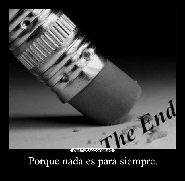 Porque nada es para siempre. - 