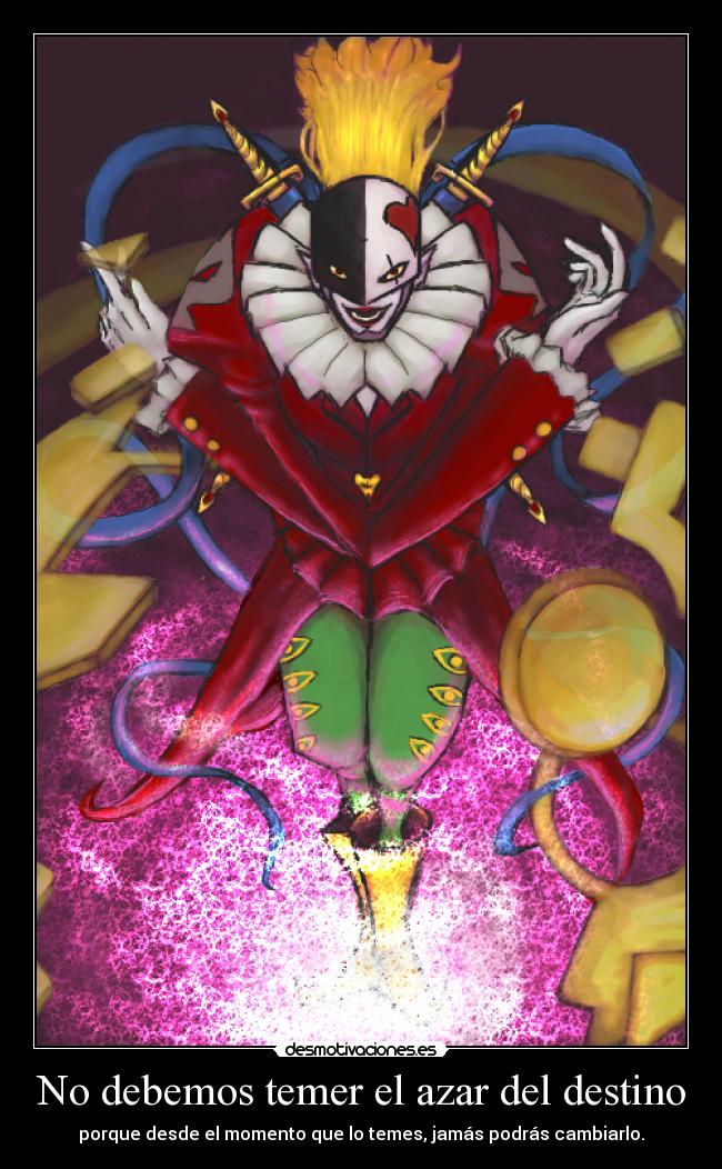 No debemos temer el azar del destino - porque desde el momento que lo temes, jamás podrás cambiarlo.