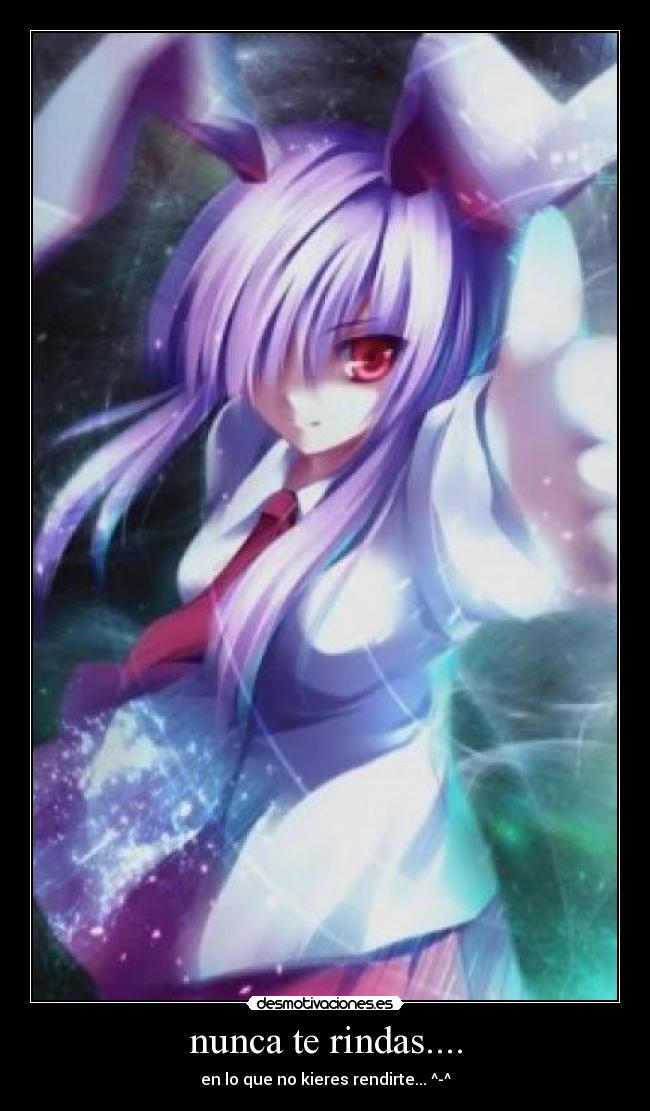 nunca te rindas.... - en lo que no kieres rendirte... ^-^