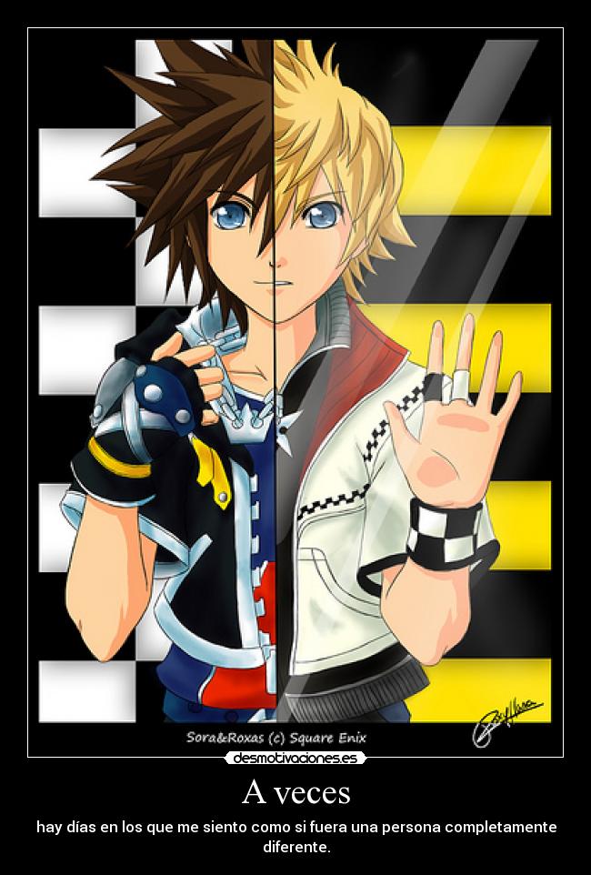 A veces - hay días en los que me siento como si fuera una persona completamente
diferente.