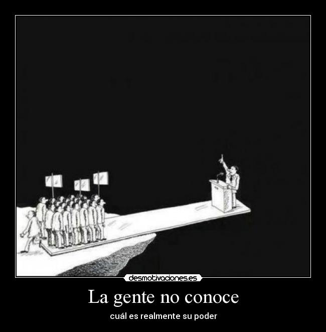 La gente no conoce - cuál es realmente su poder