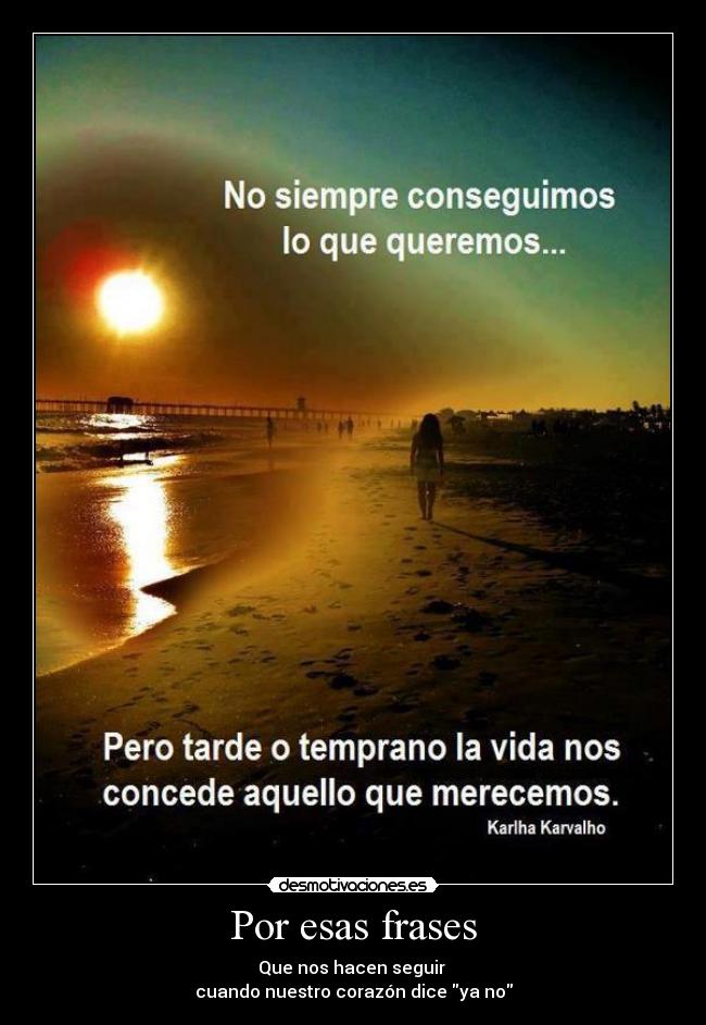 Por esas frases - Que nos hacen seguir
cuando nuestro corazón dice ya no