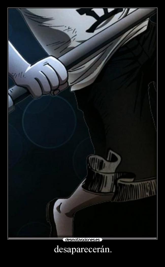 desaparecerán. -