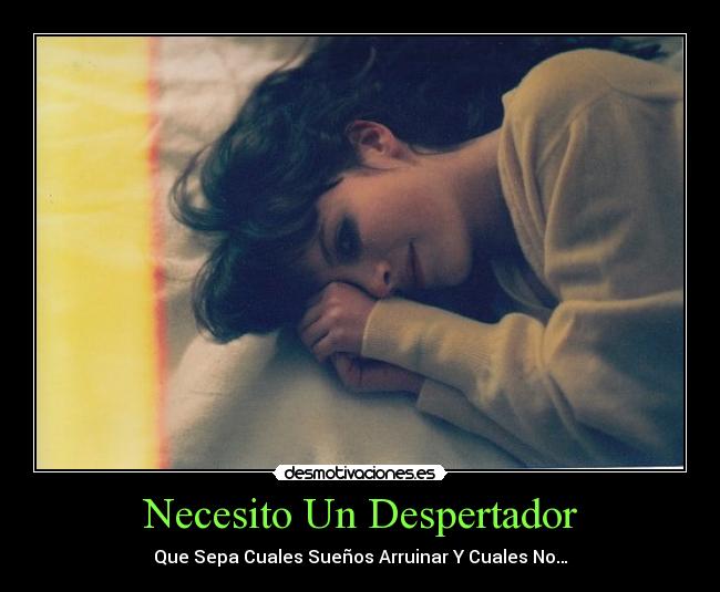 Necesito Un Despertador - Que Sepa Cuales Sueños Arruinar Y Cuales No…