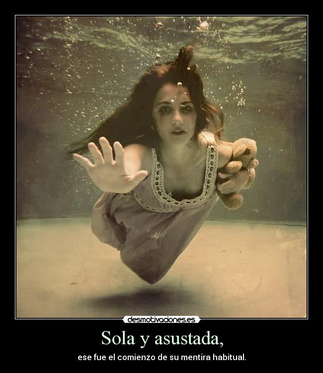 Sola y asustada, - ese fue el comienzo de su mentira habitual.