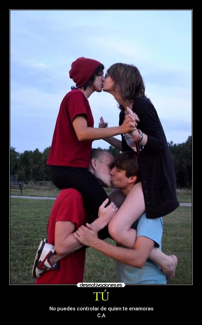TÚ - No puedes controlar de quíen te enamoras
C.A