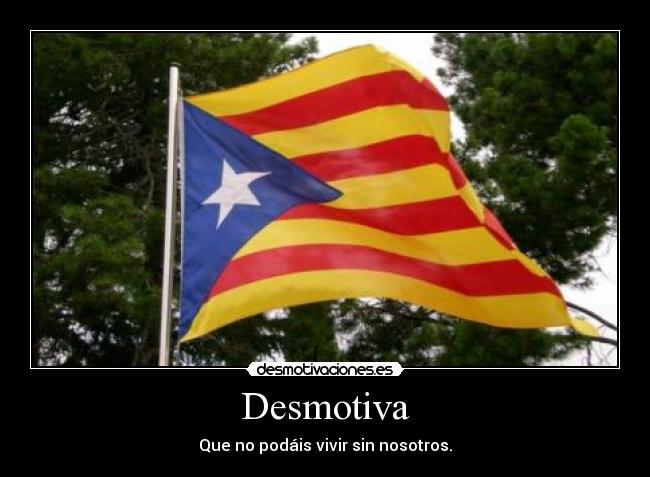 Desmotiva - Que no podáis vivir sin nosotros.