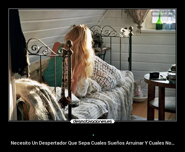 . - Necesito Un Despertador Que Sepa Cuales Sueños Arruinar Y Cuales No…