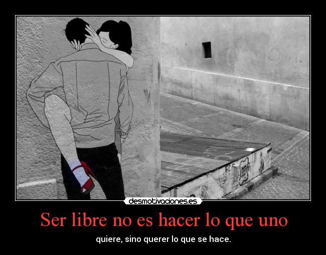 Ser libre no es hacer lo que uno - 