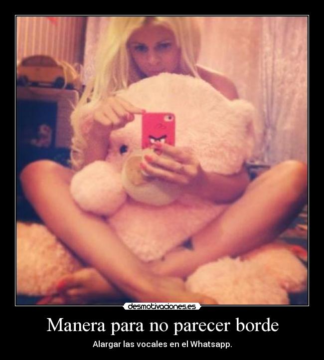 carteles manera borde alargar vocales was whatsaap peluche chica desmotivaciones