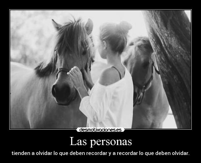 Las personas - tienden a olvidar lo que deben recordar y a recordar lo que deben olvidar.