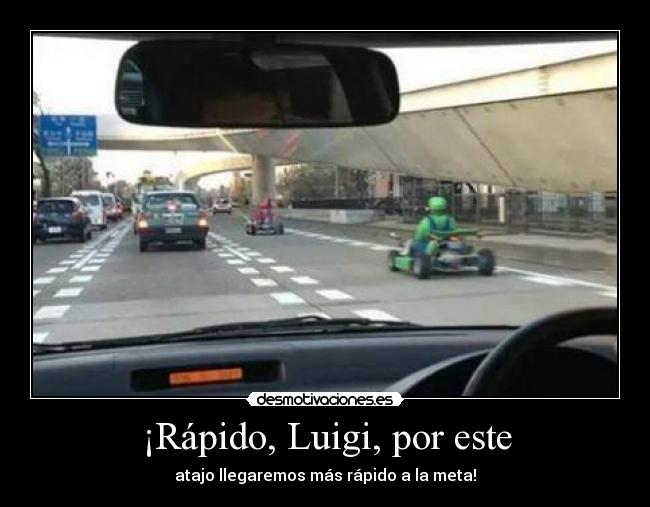 ¡Rápido, Luigi, por este -