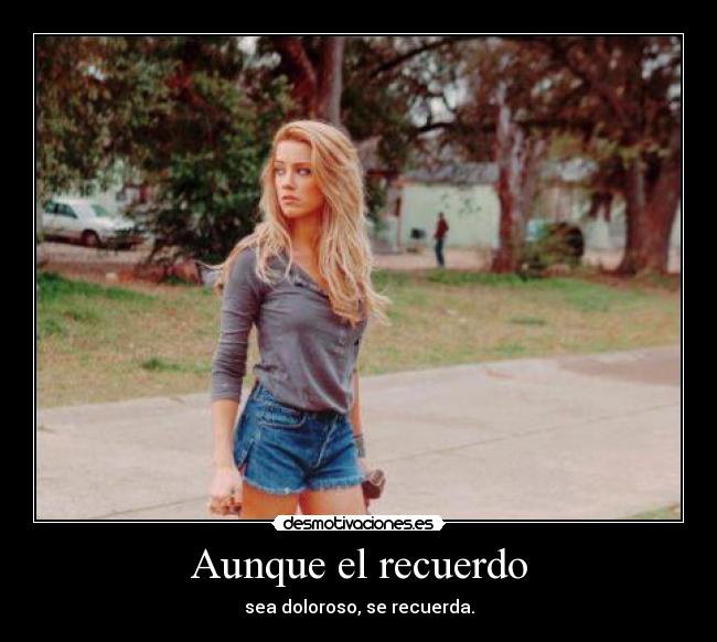 Aunque el recuerdo -