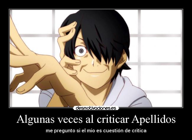 Algunas veces al criticar Apellidos - me pregunto si el mio es cuestión de critica