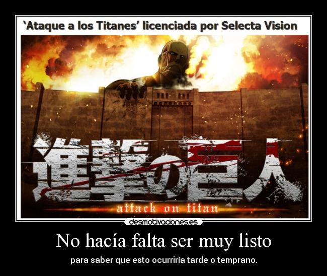 No hacía falta ser muy listo - para saber que esto ocurriría tarde o temprano.