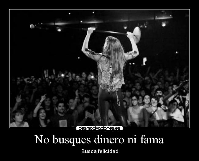 No busques dinero ni fama - Busca felicidad