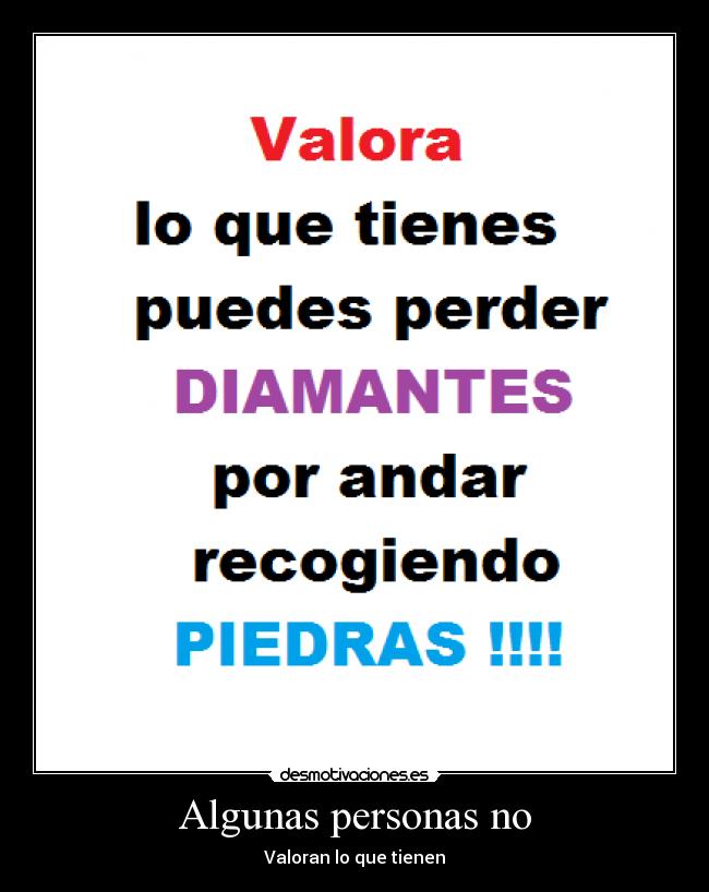 Algunas personas no - Valoran lo que tienen