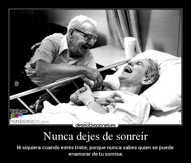 Nunca dejes de sonreír - Ni siquiera cuando estés triste, porque nunca sabes quien se puede 
enamorar de tu sonrisa.