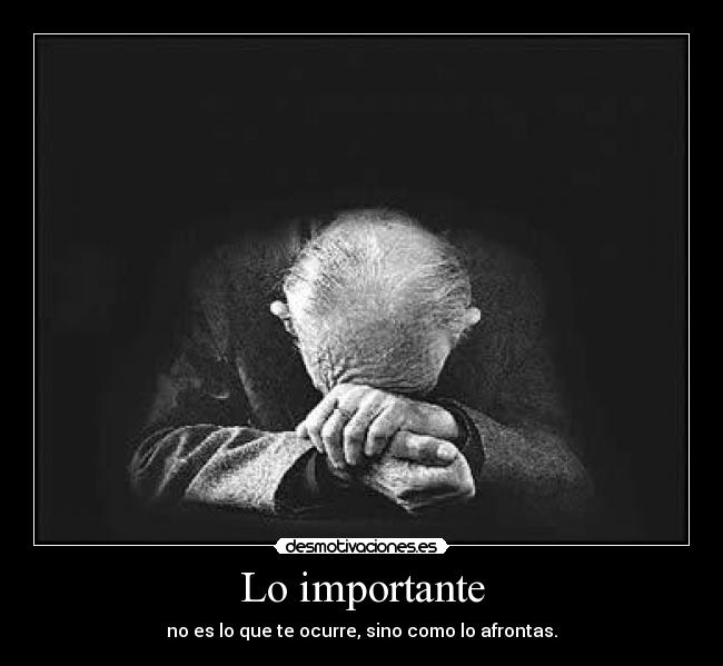 Lo importante - no es lo que te ocurre, sino como lo afrontas.