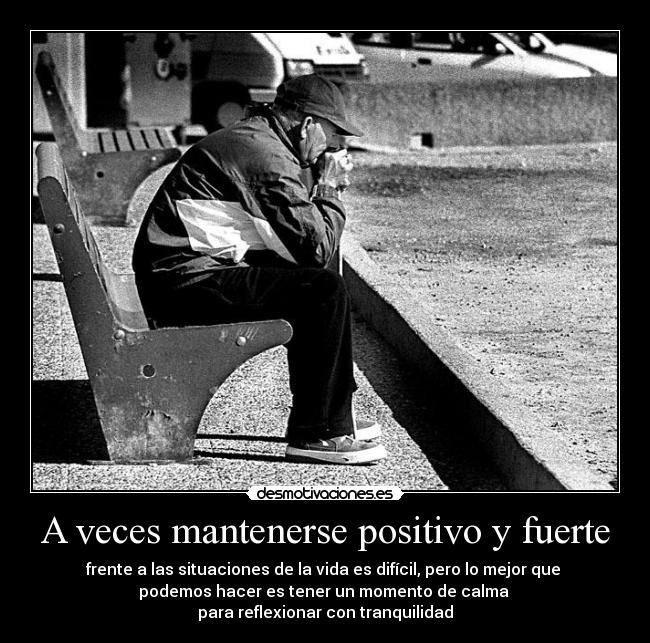 A veces mantenerse positivo y fuerte - 