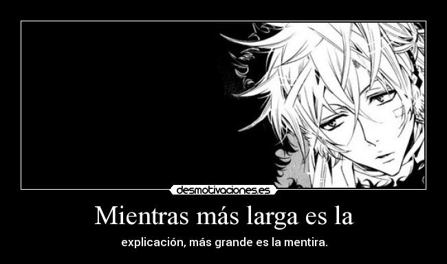 Mientras más larga es la - explicación, más grande es la mentira.