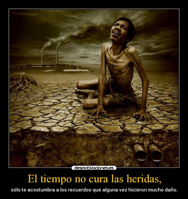 El tiempo no cura las heridas, - 