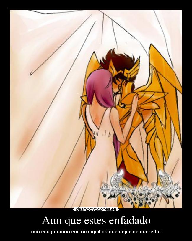Aun que estes enfadado - con esa persona eso no significa que dejes de quererlo !