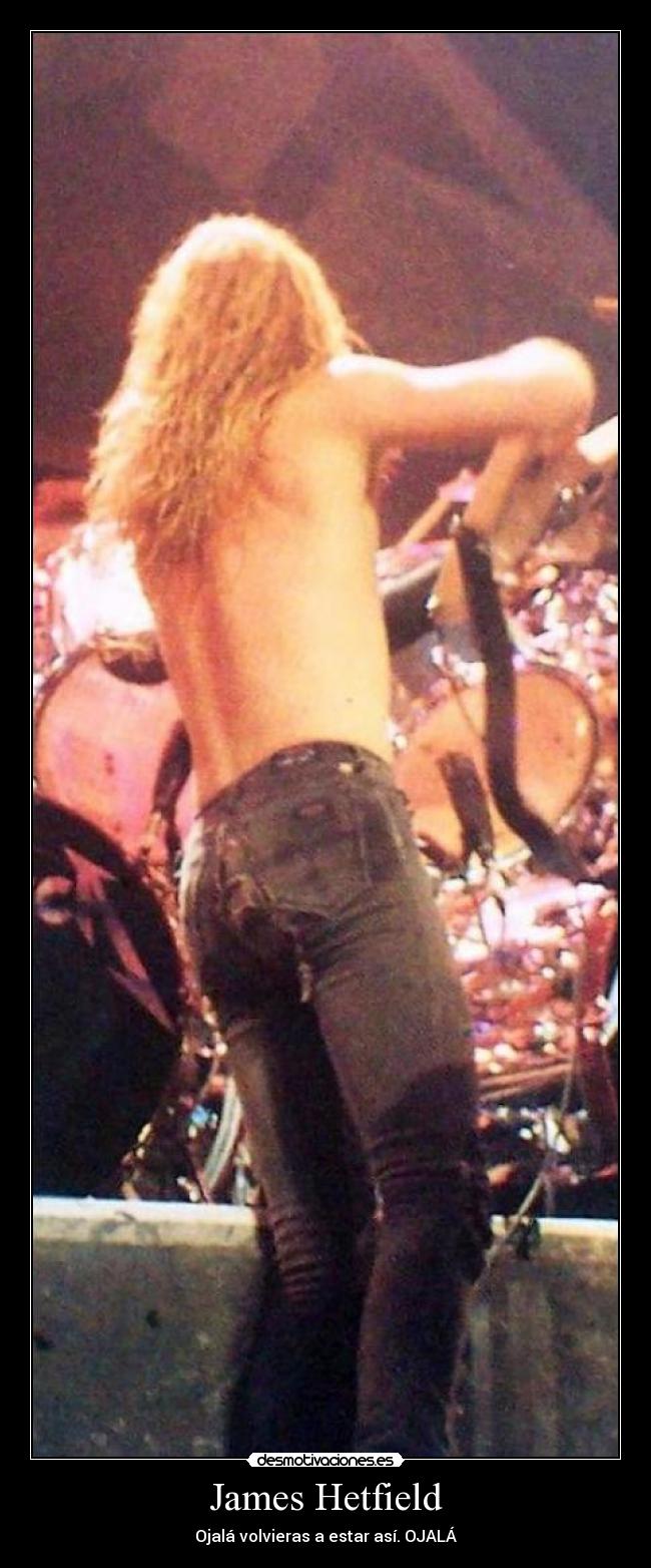 James Hetfield - Ojalá volvieras a estar así. OJALÁ