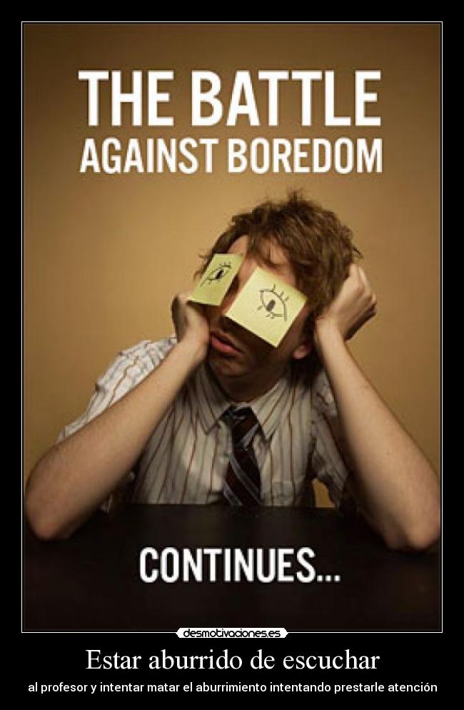 Estar aburrido de escuchar - al profesor y intentar matar el aburrimiento intentando prestarle atención