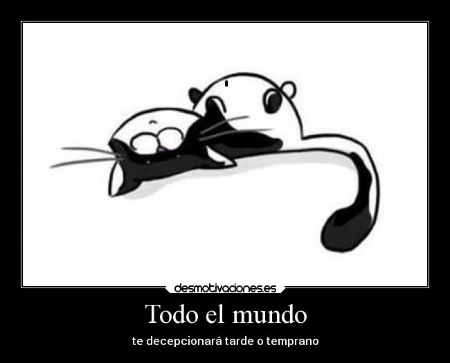Todo el mundo - te decepcionará tarde o temprano