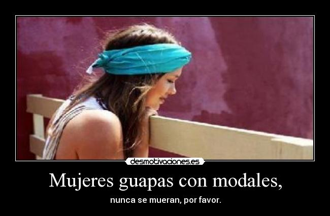 Mujeres guapas con modales, -