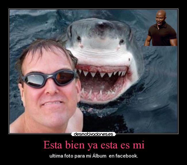 Esta bien ya esta es mi - ultima foto para mi Álbum  en facebook.