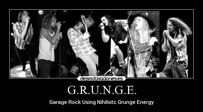 G.R.U.N.G.E. - Garage Rock Using Nihilistc Grunge Energy