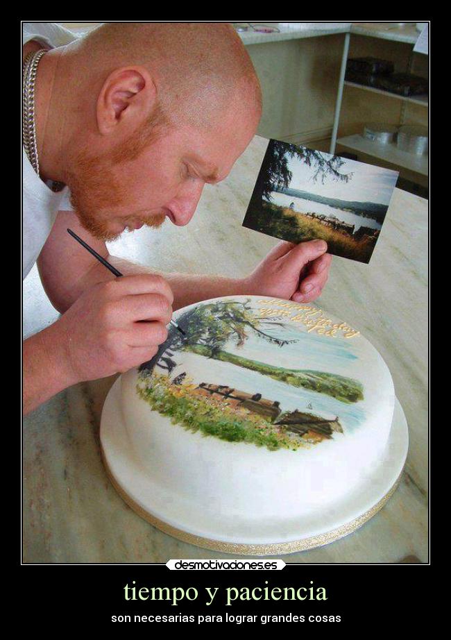 tiempo y paciencia - son necesarias para lograr grandes cosas