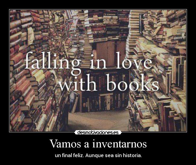 Vamos a inventarnos - un final feliz. Aunque sea sin historia.