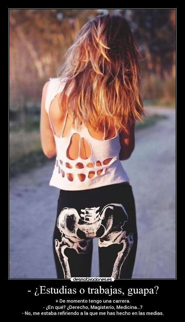 - ¿Estudias o trabajas, guapa? -
