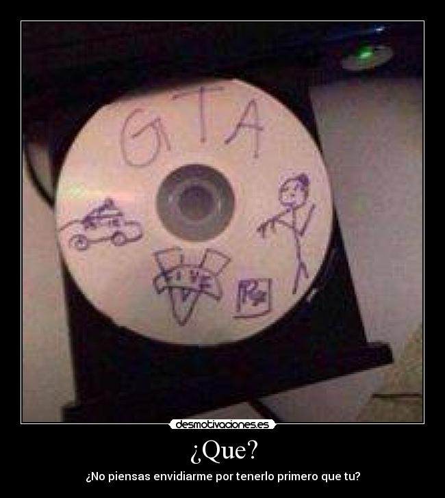 ¿Que? - ¿No piensas envidiarme por tenerlo primero que tu?