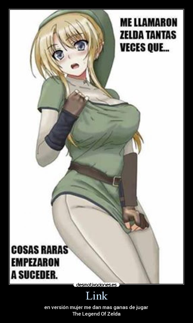 Link - en versión mujer me dan mas ganas de jugar
The Legend Of Zelda