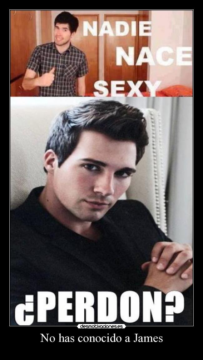 No has conocido a James -