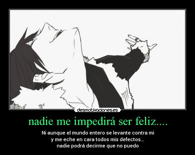 nadie me impedirá ser feliz.... -
