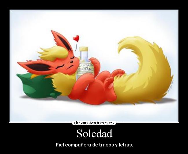 Soledad - Fiel compañera de tragos y letras.
