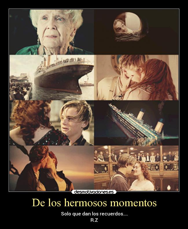De los hermosos momentos - Solo que dan los recuerdos....
R.Z