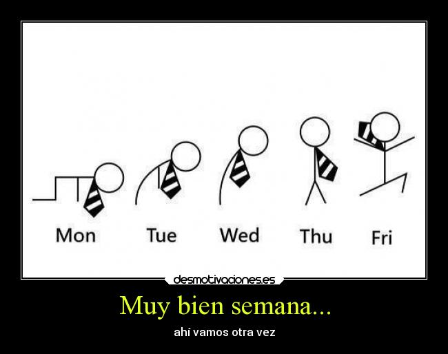 Muy bien semana... - ahí vamos otra vez