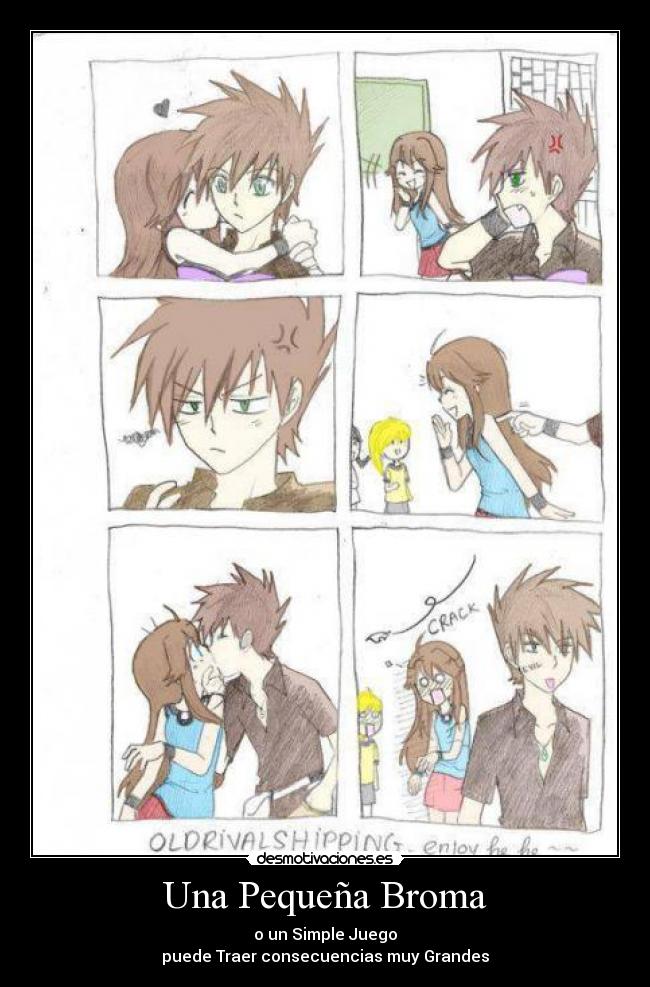 Una Pequeña Broma - o un Simple Juego
puede Traer consecuencias muy Grandes