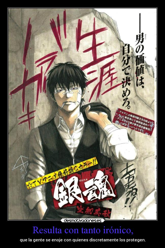 Resulta con tanto irónico, - que la gente se enoje con quienes discretamente los protegen.