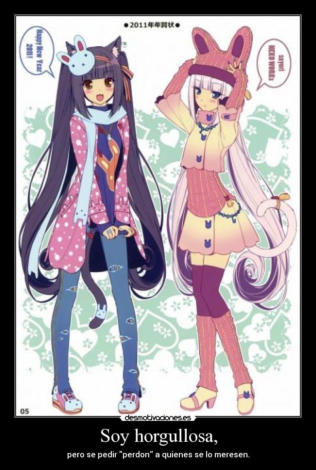 Soy horgullosa, - pero se pedir perdon a quienes se lo meresen.