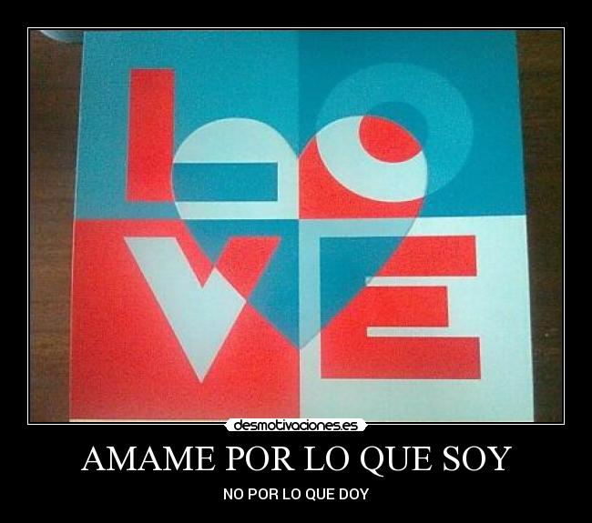 AMAME POR LO QUE SOY -