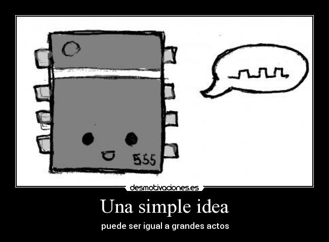 Una simple idea - puede ser igual a grandes actos